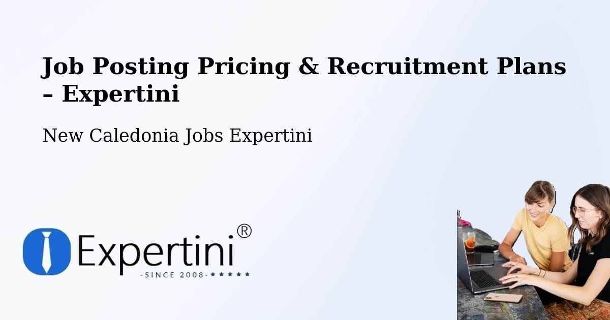 Job Posting Pricing & Recruitment Plans – Nouméa - Nouméa, New Caledonia Jobs Expertini